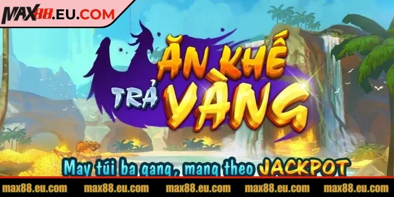 Ăn Khế Trả Vàng MAX88 - Trò Chơi Giải Trí Siêu Cuốn Hút 1 Giới thiệu về tựa game ăn khế trả vàng MAX88