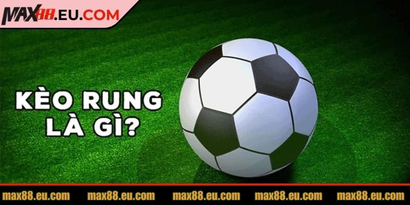 Kèo Rung MAX88 - Hướng Dẫn Chi Tiết Cho Người Chơi Mới 1 Tìm hiểu chi tiết về kèo Rung MAX88
