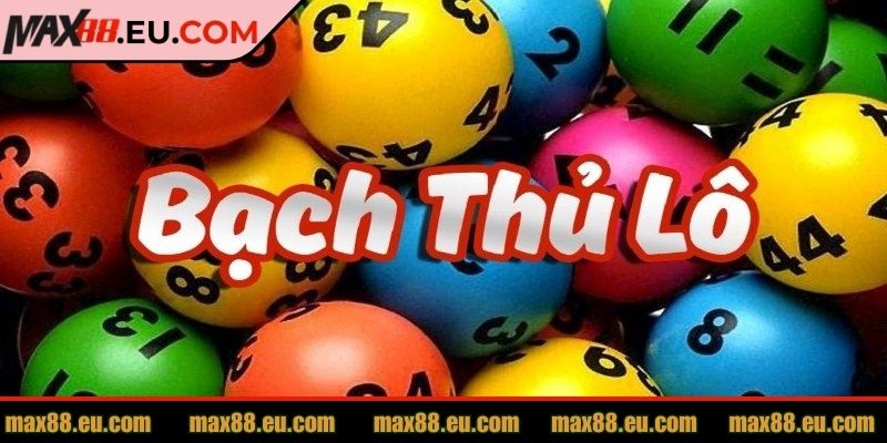 Lô Bạch Thủ MAX88 – Chơi Nhanh Thắng Nhanh Trúng Lớn 1 Giới thiệu về hệ thống lô bạch thủ