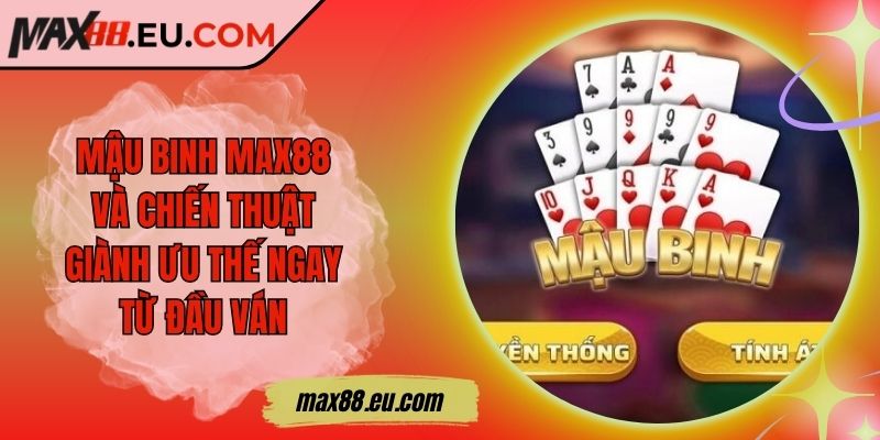 Mậu binh MAX88 Và Chiến Thuật Giành Ưu Thế Ngay Từ Đầu Ván 5 Mậu binh MAX88 Và Chiến Thuật Giành Ưu Thế Ngay Từ Đầu Ván