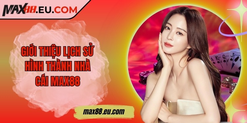 Max88 Eu Com ❤️ Max88 Nhà Cái Uy Tín - Link Đăng Nhập Max 88 2025 +88k 13 Giới thiệu lịch sử hình thành nhà cái MAX88